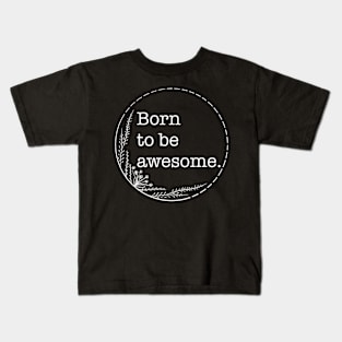 Born To Be Awesome - Quotes collection Kids T-Shirt